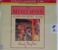 The Secret Seven - Good Old Secret Seven written by Enid Blyton performed by Sarah Greene on Audio CD (Unabridged)